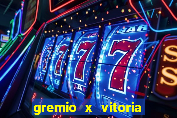 gremio x vitoria ao vivo